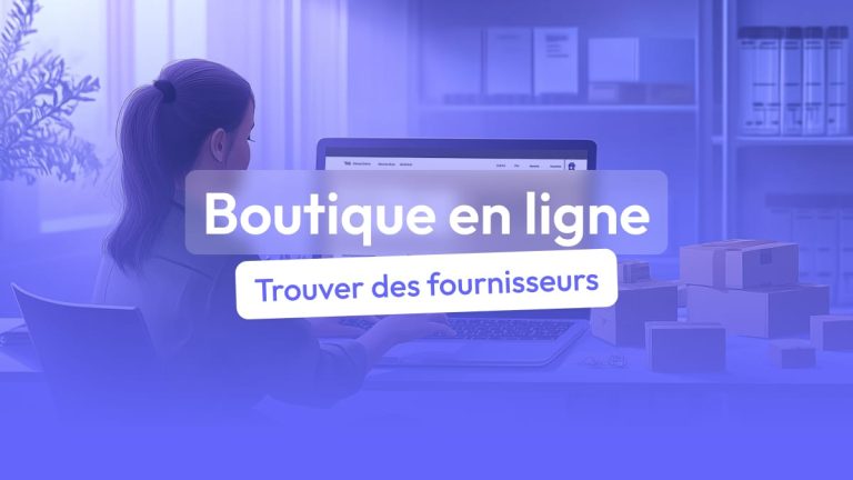 Comment trouver des fournisseurs pour votre boutique en ligne