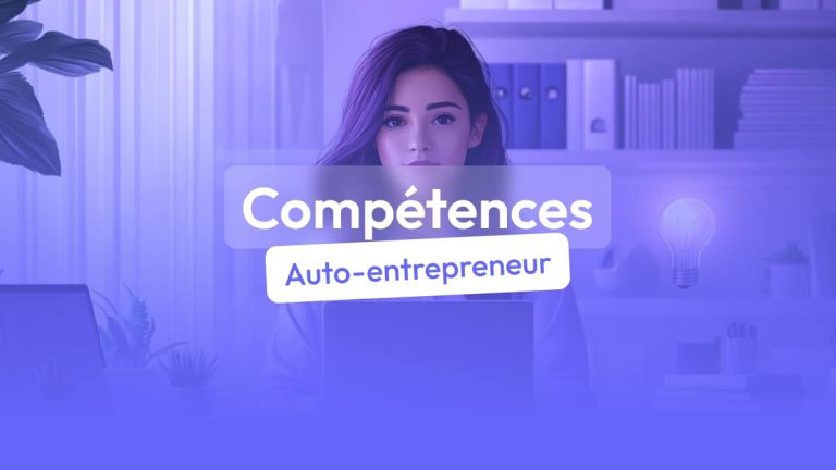 6 compétences indispensables pour devenir auto-entrepreneur