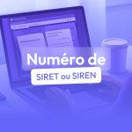 Comment obtenir un numéro de SIRET ou SIREN ?